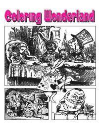 Coloring Wonderland Coloring Book: Go Down The Rabbit Hole With Alice In Coloring Wonderland Coloring Book! 1