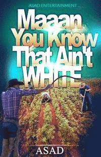 Maan You Know That Ain't White