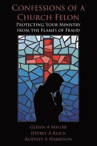 bokomslag Confessions of a Church Felon: Protecting Your Ministry from the Flames of Fraud