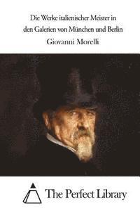 Giovanni Morelli, The Perfect Library - Die Werke italienischer Meister in den Galerien von München und Berlin, Häftad