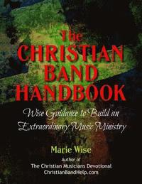 bokomslag The Christian Band Handbook: Wise Guidance to Build an Extraordinary Music Ministry