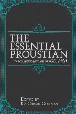 The Essential Proustian: The Collected Lectures of Joel Rich 1