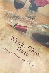 bokomslag Wink, Chat, Date: A Simple Girls Guide to Online Dating or What I Wish I knew Then