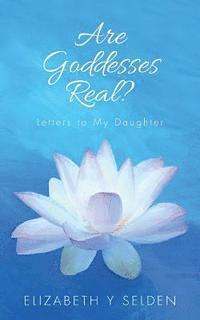 bokomslag Are Goddesses Real?: Letters to My Daughter