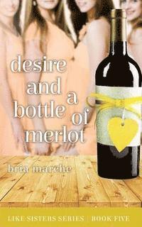 bokomslag Desire and a Bottle of Merlot: Like Sisters Series Book Five