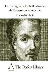 Franco Sacchetti, The Perfect Library - La battaglia delle belle donne di Firenze colle vecchie, Häftad