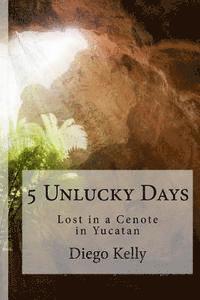 bokomslag 5 Unlucky Days: Lost in a Cenote in Yucatan