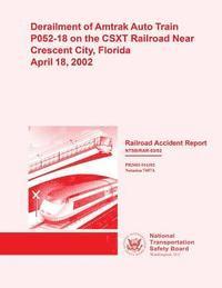 bokomslag Railroad Accident Report: Derailment of Amtrak Auto Train P052-18 on the CSXT Railroad Near Crescent City, Florida April 18, 2002