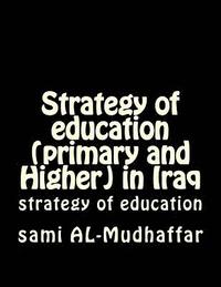 bokomslag Strategy of education (primary and Higher) in Iraq: strategy of education