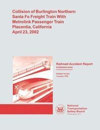 bokomslag Railroad Accident Report: Collision of Burlington Northern Santa Fe Freight Train With Metrolink Passenger Train Placentia, California, April 23, 2002