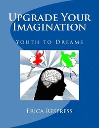 bokomslag Upgrade Your Imagination: Youth to Dreams