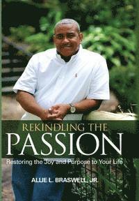 bokomslag Rekindling The Passion: Restoring the Joy and Purpose to Your Life (Black & White)