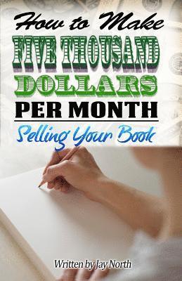 bokomslag How to Make Five Thousand Dollars Per Month Selling Your Book