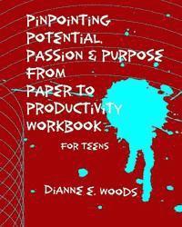 Dianne E. Woods - Pinpointing Your Potential Passion and Purpose from Paper to Productivity for Teens, Häftad