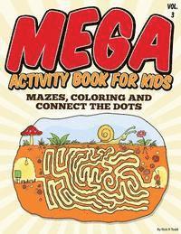 Mega Activity Book for Kids (Mazes, Coloring and Connect the Dots: All Ages Coloring Books 1