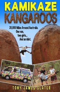 bokomslag Kamikaze Kangaroos!: 20,000 Miles Around Australia. One Van, Two Girls... And An Idiot