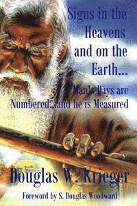 Douglas W. Krieger - Signs In The Heavens and On The Earth: Man's Days are Numbered...and he is Measured, Häftad