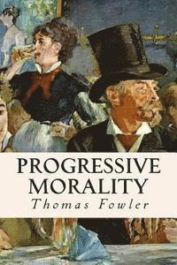 Thomas Fowler - Progressive Morality, Häftad