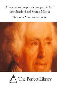 Giovanni Maironi Da Ponte, The Perfect Library - Osservazioni sopra alcune particolari petrificazioni nel Monte Misma, Häftad