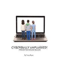 Cyberbully Unplugged! Preventing Online Bullies 1