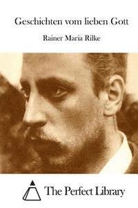 Rainer Maria Rilke, The Perfect Library - Geschichten vom lieben Gott, Häftad