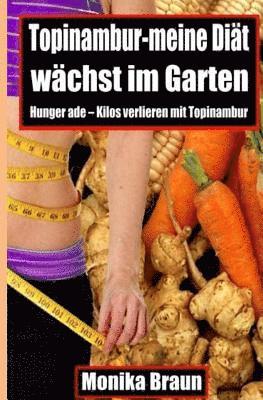 bokomslag Topinambur-meine Diaet waechst im Garten: Hunger ade - Kilos verlieren mit Topinambur.