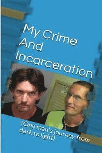 bokomslag My Crime and Incarceration: One man's journey from dark to light