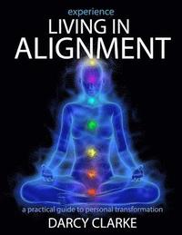 bokomslag Experience Living in Alignment: A Practical Guide to Personal Transformation