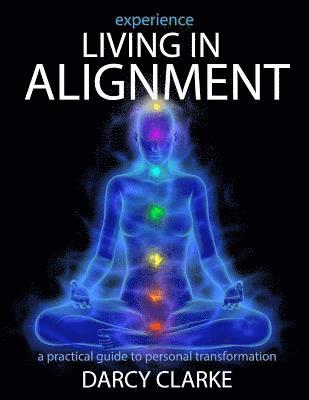 bokomslag Experience Living in Alignment: A Practical Guide to Personal Transformation
