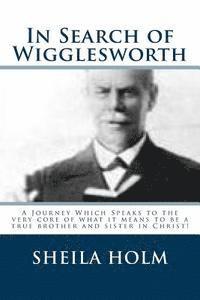 bokomslag In Search of Wigglesworth: A Journey Which Speaks To The Very Core...