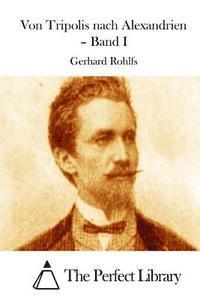 Gerhard Rohlfs, The Perfect Library - Von Tripolis nach Alexandrien - Band I, Häftad