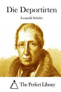 Leopold Schefer, The Perfect Library - Die Deportirten, Häftad