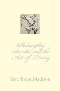 Philosophy, Suicide, and the Art of Living 1