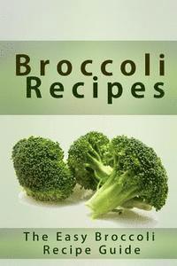 bokomslag Broccoli Recipes: The Easy Broccoli Recipe Guide