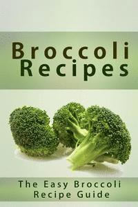 Mary Ann Templeton - Broccoli Recipes: The Easy Broccoli Recipe Guide, Häftad