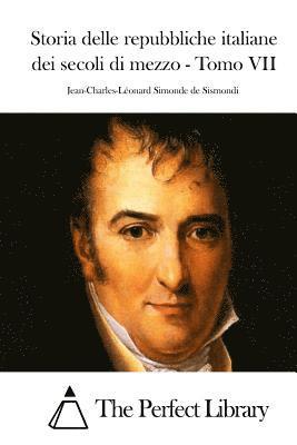 Jean-Charles-Leona Simonde De Sismondi, The Perfect Library - Storia delle repubbliche italiane dei secoli di mezzo - Tomo VII, Häftad