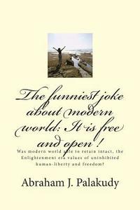 bokomslag The funniest joke about modern world: It is free and open !: Was modern world able to retain intact, the Enlightenment era values of uninhibited human