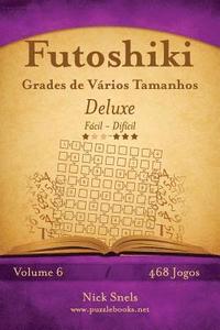 bokomslag Futoshiki Grades de Vários Tamanhos Deluxe - Fácil ao Difícil - Volume 6 - 474 Jogos