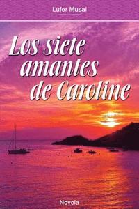 bokomslag Los Siete Amantes de Caroline: Belleza y poder, sin el amor verdadero
