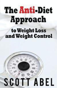 The Anti-Diet Approach to Weight Loss and Weight Control 1