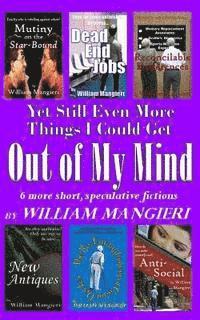 William Mangieri - Yet Still Even More Things I Could Get OUT OF MY MIND, Häftad