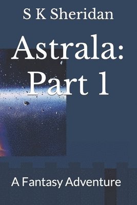 bokomslag Astrala: Part 1: A Fantasy Adventure