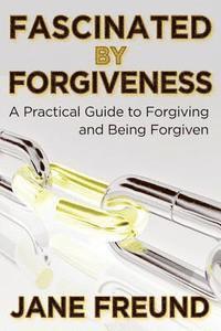 bokomslag Fascinated by Forgiveness - A Practical Guide for Forgiving & Being Forgiven