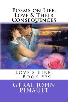 Poems on Life, Love & Their Consequences: Love's Fire! - Book #29 1