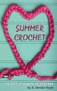 Summer Crochet: 75 HOT Crochet Projects 1