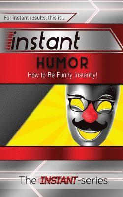 The Instant-Series - Instant Humor: How to Be Funny Instantly!, Häftad