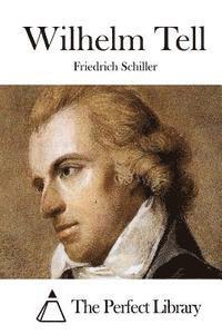 Friedrich Schiller, The Perfect Library - Wilhelm Tell, Häftad