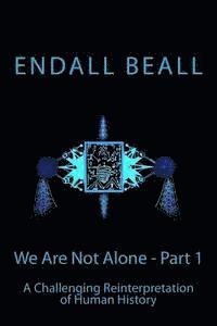 bokomslag We Are Not Alone - Part 1: A Challenging Reinterpretation of Human History