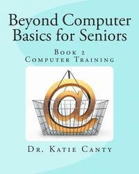 Beyond Computer Basics for Seniors: Book 2 Computer Training 1