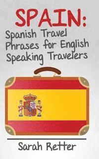 bokomslag Spain: Spanish Travel Phrases for English Speaking Travelers: The most useful 1.000 phrases to get around when travelling in